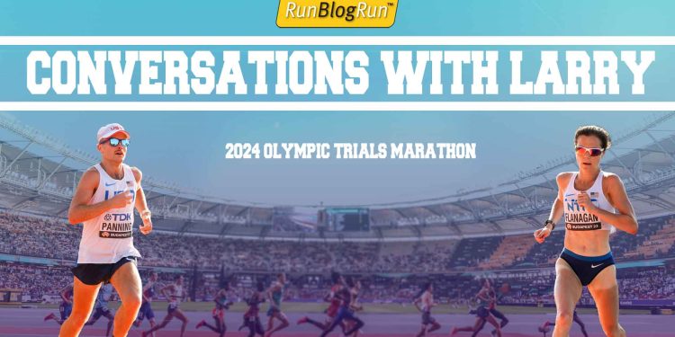 Conversations with Larry, Some Thoughts on the 2024 U.S. Olympic Trials Marathon