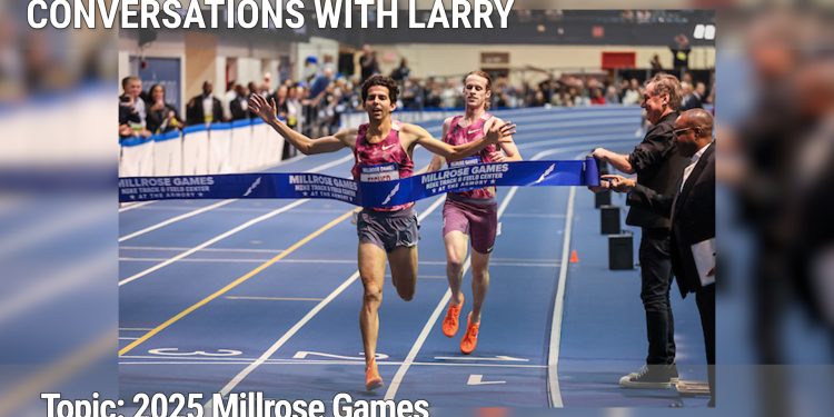 Conversations with Larry: 2025 Millrose Games: The House that Dr. Norb Sander built celebrates 117th Millrose in Style! 