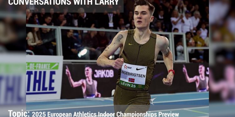Conversations with Larry: Preview of Apeldoorn 2025, the 2025 European Athletics Indoor Championships!