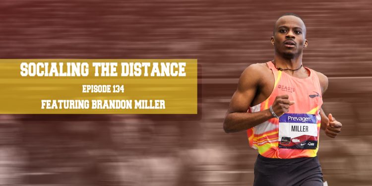 Socialing the Distance Episode 134  Featuring Brandon Miller,  member of Brooks Beasts Track Club
