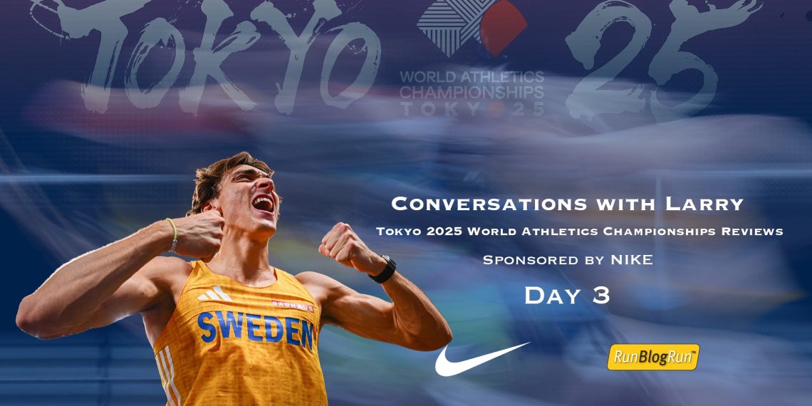 Conversations with Larry, Tokyo 2025 World Athletics Championships Reviews, Day 3, September 15, 2025: It’s Mondo’s World!